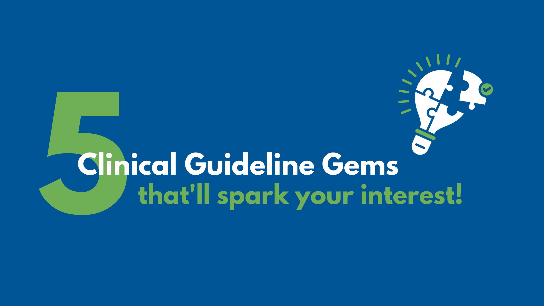 5 Clinical Guideline Gems: That'll Spark Your Interest Hero Image