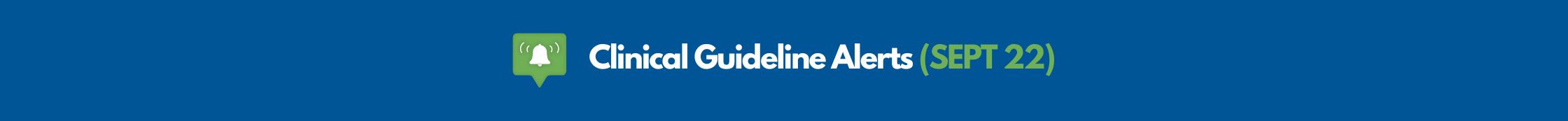 Clinical Guideline Alerts (SEPT 22)